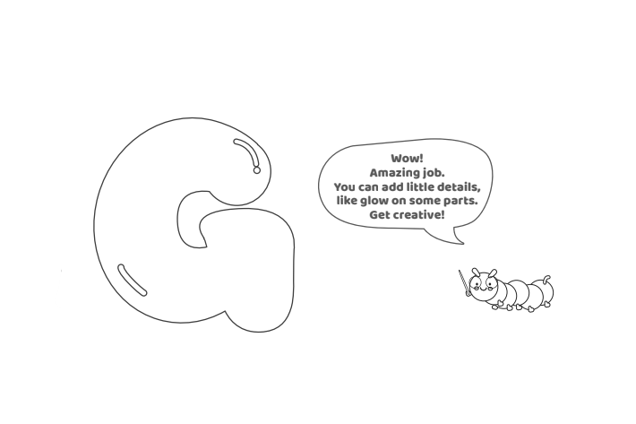 Étape 6 - Comment dessiner la lettre bulle G - Blog d'activités pour enfants Étape 6 - Comment dessiner la lettre bulle G - Blog d'activités pour enfants - texte : Wow ! Travail incroyable. Vous pouvez ajouter de petits détails comme de la lueur sur certaines parties. Faire preuve de créativité!
